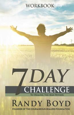 7-Day Challenge To Healing The Man Within: Workbook by Randy Boyd