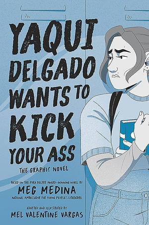 Yaqui Delgado Wants to Kick Your Ass: The Graphic Novel by Meg Medina