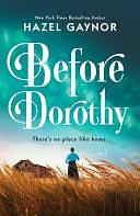 Before Dorothy by Hazel Gaynor