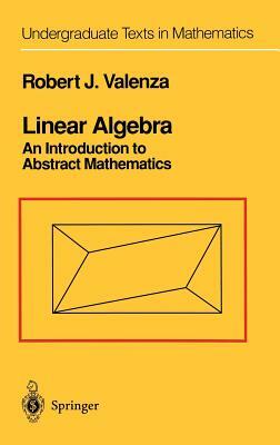 Linear Algebra: An Introduction to Abstract Mathematics by Robert J. Valenza