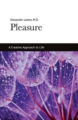Pleasure: A Creative Approach to Life by Alexander Lowen