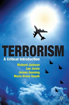 Terrorism: A Critical Introduction by Richard Jackson, Jeroen Gunning, Lee Jarvis