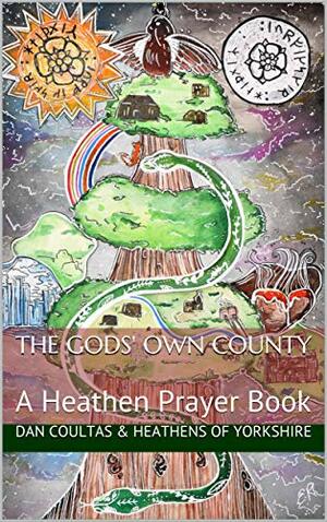 The Gods' Own County: A Heathen Prayer Book by Kristian Lewin-Petrov, Keith Leggott, Neil Coultas, Tara Skinner, Al Daw, Dan Coultas, Adrian Spendlow, Alda Ólafsdóttir, Daniel Warden