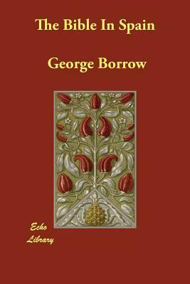The Bible In Spain by George Borrow