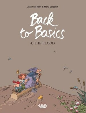 Back to Basics, Volume 4:The Flood by Jean-Yves Ferri, Manu Larcenet