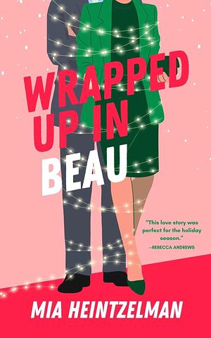 Wrapped Up in Beau by Mia Heintzelman