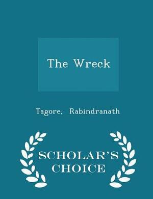 The Wreck - Scholar's Choice Edition by Rabindranath Tagore