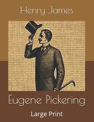 Eugene Pickering: Large Print by Henry James