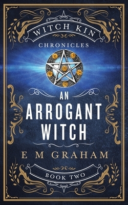 An Arrogant Witch by E. M. Graham