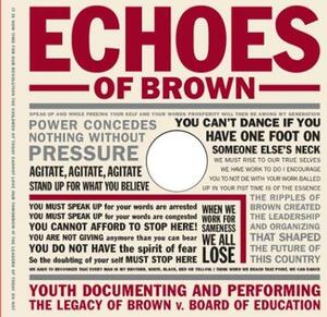 Echoes of Brown: Youth Documenting and Performing the Legacy of Brown V. Board of Education with DVD by Michelle Fine