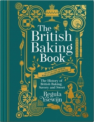 The British Baking Book: The History of British Baking, Savory and Sweet by Regula Ysewijn