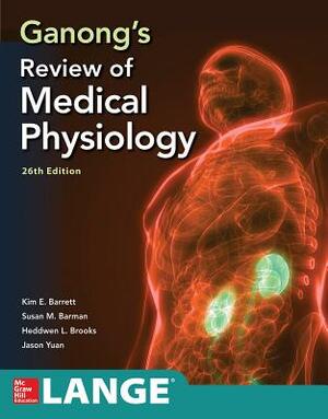 Ganong's Review of Medical Physiology, Twenty Sixth Edition by Kim E. Barrett, Susan M. Barman, Jason Yuan