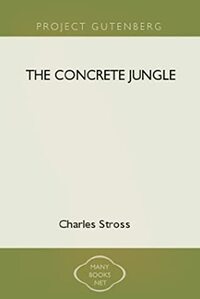 The Concrete Jungle by Charles Stross