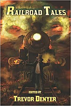 Railroad Tales by Andrew Hook, Simon Bestwick, Trevor Denyer