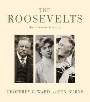 The Roosevelts: An Intimate History by Geoffrey C. Ward, Ken Burns