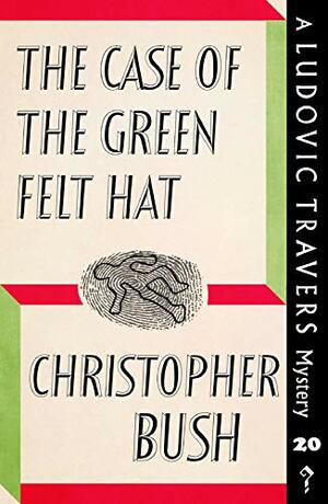 The Case of the Green Felt Hat by Christopher Bush