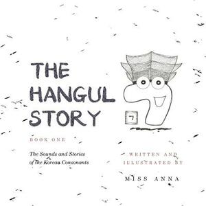 The Hangul Story Book 1: The Sounds and Stories of the Korean Consonants by Miss Anna