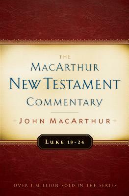 Luke 18-24 by John MacArthur