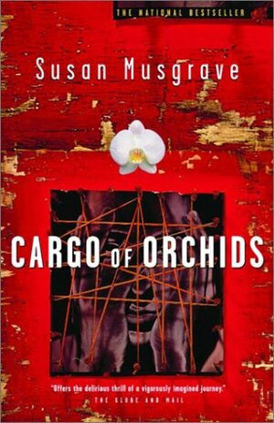 Cargo of Orchids by Susan Musgrave