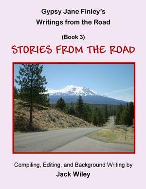 Gypsy Jane Finley's Writings from the Road: Stories from the Road: (Book 3) by Jack Wiley