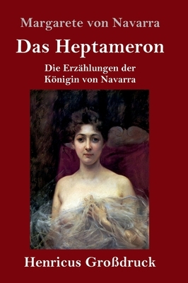 Das Heptameron (Großdruck): Die Erzählungen der Königin von Navarra by Margarete Von Navarra