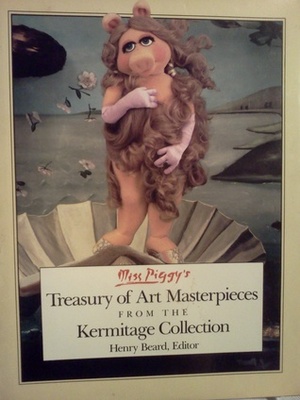 Miss Piggy's Treasury of Art Masterpieces from the Kermitage Collection by Michael Frith, John E. Barrett, Henry N. Beard