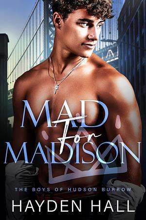 Mad For Madison by Hayden Hall, Hayden Hall