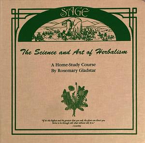 The Science and Art of Herbalism: A Home-Study Course by Rosemary Gladstar