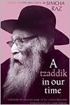 A Tzaddik in Our Time: The Life of Rabbi Aryeh Levin by Simcha Raz