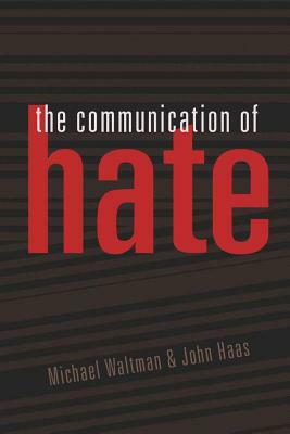 The Communication of Hate by John Haas, Michael Waltman