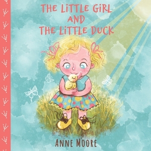 The Little Girl and the Little Duck by Anne Moore