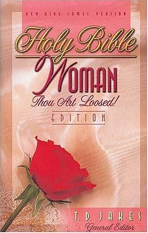 Holy Bible: Woman Thou Art Loosed, NKJV by T.D. Jakes, T.D. Jakes