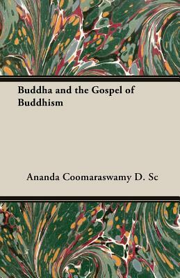 Buddha and the Gospel of Buddhism by Ananda K. Coomaraswamy