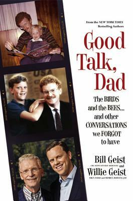Good Talk, Dad: The Birds and the Bees...and Other Conversations We Forgot to Have by Willie Geist, Bill Geist