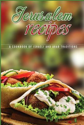 Jerusalem Recipes: A Cookbook of Israeli and Arab Traditions by J. R. Stevens