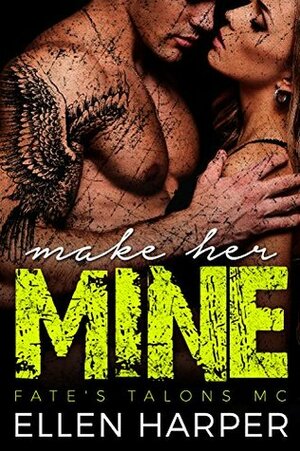 Make Her Mine: Fate's Talons MC by Ellen Harper