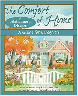 The Comfort of Home for Alzheimer's Disease: A Guide for Caregivers by Mary S. Mittelman, Paula Derr, Maria M. Meyer