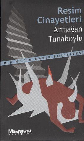 Resim Cinayetleri by Armağan Tunaboylu, Armağan Tunaboylu