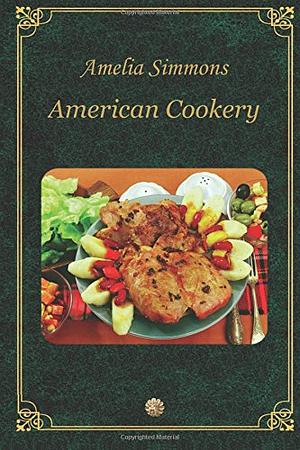 AMERICAN COOKERY by Amelia Simmons