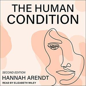 The Human Condition: Second Edition by Hannah Arendt