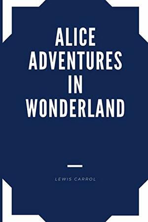 Alice's Adventures in Wonderland by Lewis Carroll