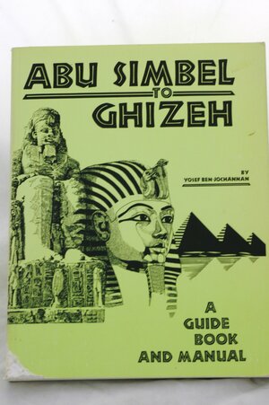 Abu Simbel To Ghizeh: A Guide Book And Manual by Yosef A.A. Ben-Jochannan