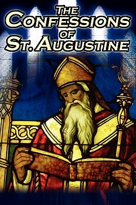 Confessions of St. Augustine: The Original, Classic Text by Augustine Bishop of Hippo, His Autobiography and Conversion Story by Saint Augustine, St Augustine Bishop of Hippo