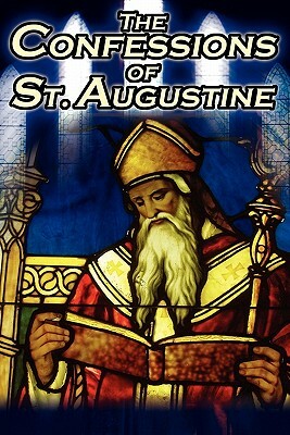 Confessions of St. Augustine: The Original, Classic Text by Augustine Bishop of Hippo, His Autobiography and Conversion Story by Saint Augustine of Hippo, Saint Augustine of Hippo