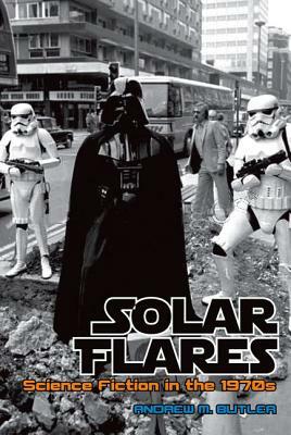 Solar Flares, Volume 43: Science Fiction in the 1970s by Andrew M. Butler
