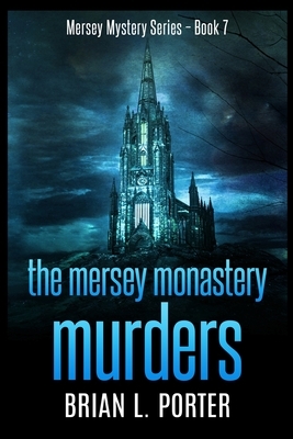 The Mersey Monastery Murders by Brian L. Porter