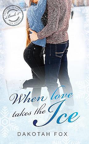 When Love Takes The Ice  by Dakotah Fox