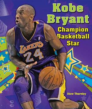Kobe Bryant: Champion Basketball Star by Stew Thornley