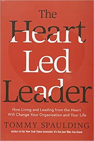 The Heart-Led Leader Hardcover by Tommy Spaulding