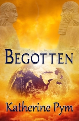 Begotten by Katherine Pym